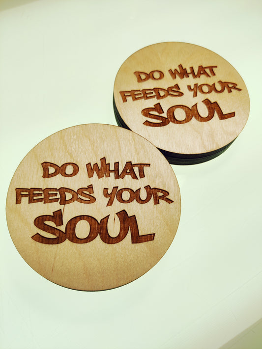 Do What Feeds Your Soul Wood Coaster