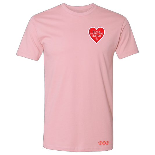 Today Is Only Getting Better! Heart Tee